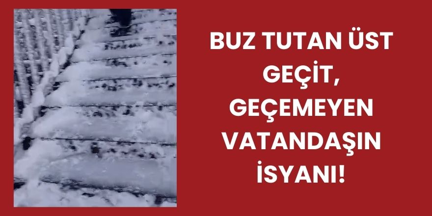 Buz Tutan Üst Geçit, Geçemeyen Vatandaşın İsyanı!