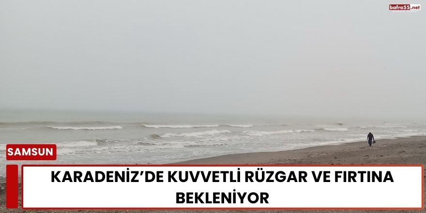 Karadeniz’de Kuvvetli Rüzgar ve Fırtına Bekleniyor
