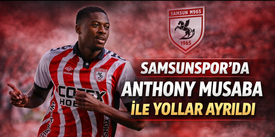 Samsunspor’da Anthony Musaba ile Yollar Ayrıldı