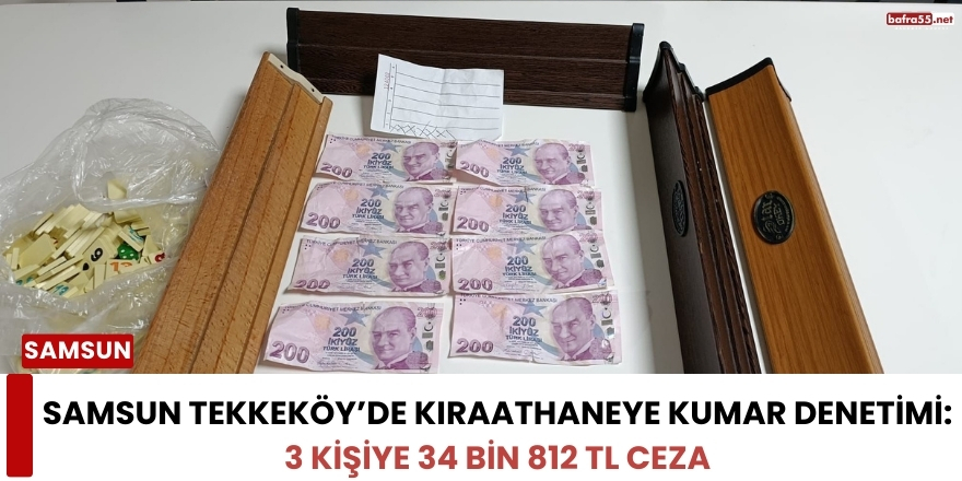 Samsun Tekkeköy’de Kıraathaneye Kumar Denetimi: 3 Kişiye 34 Bin 812 TL Ceza