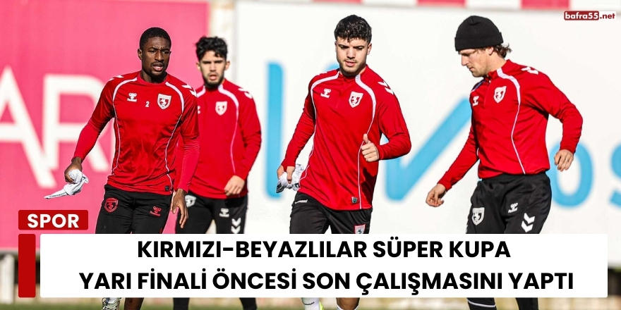 Kırmızı-Beyazlılar Süper Kupa Yarı Finali Öncesi Son Çalışmasını Yaptı