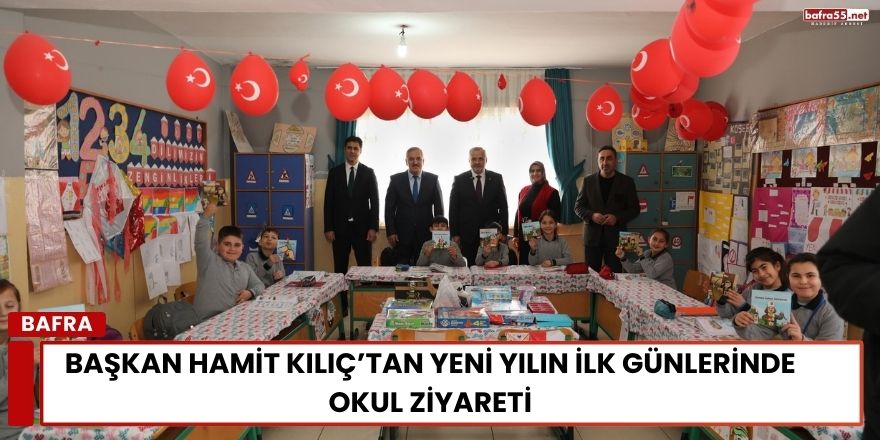 Başkan Hamit Kılıç’tan Yeni Yılın İlk Günlerinde Okul Ziyareti