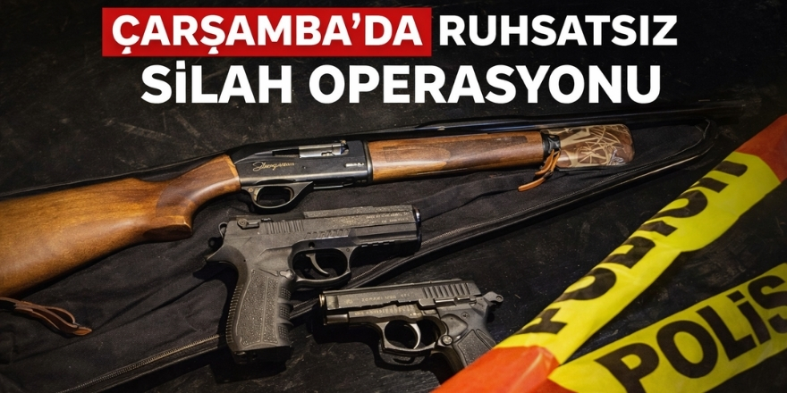 Çarşamba’da Ruhsatsız Silah Operasyonu