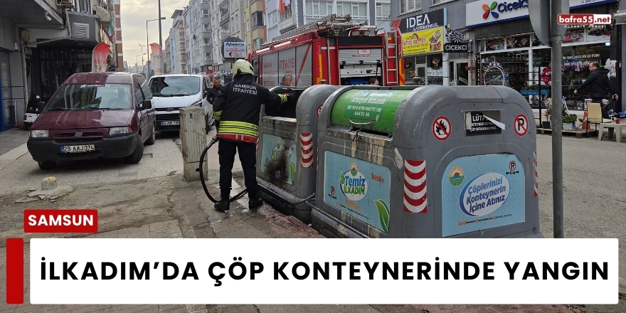 İlkadım’da Çöp Konteynerinde Yangın