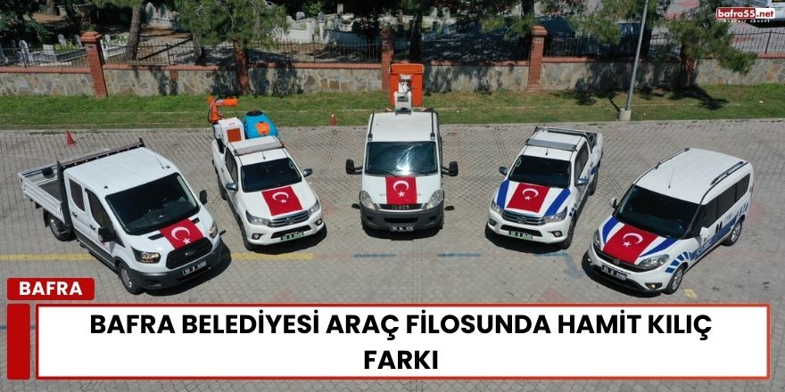 Bafra Belediyesi Araç Filosunda Hamit Kılıç Farkı