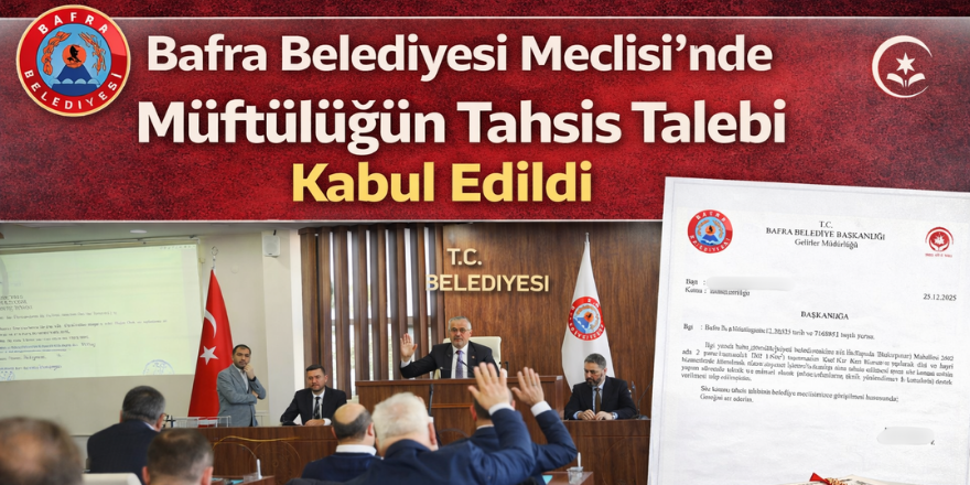 Bafra Belediyesi Meclisi’nde Müftülüğün Tahsis Talebi Kabul Edildi