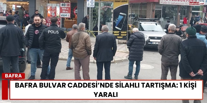 Bafra Bulvar Caddesi’nde Silahlı Tartışma: 1 Kişi Yaralı