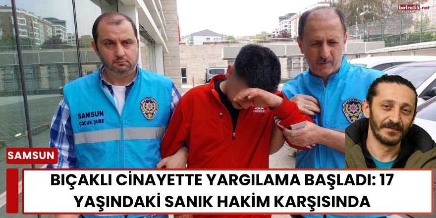 Atakum’daki Bıçaklı Cinayette Yargılama Başladı: 17 Yaşındaki Sanık Hakim Karşısında