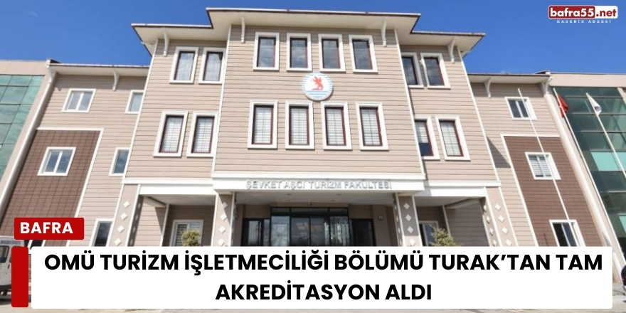 OMÜ Turizm İşletmeciliği Bölümü TURAK’tan Tam Akreditasyon Aldı