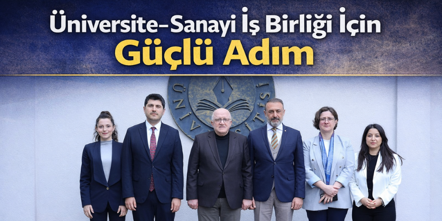 Üniversite–Sanayi İş Birliği İçin Güçlü Adım