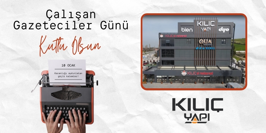 Kılıç Yapı Salih Kılıç ve Kardeşlerinden 10 Ocak Gazeteciler Günü Mesajı