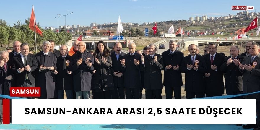 Samsun-Ankara Arası 2,5 Saate Düşecek