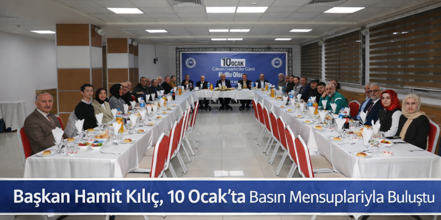 Başkan Hamit Kılıç, 10 Ocak’ta Basın Mensuplarıyla Buluştu
