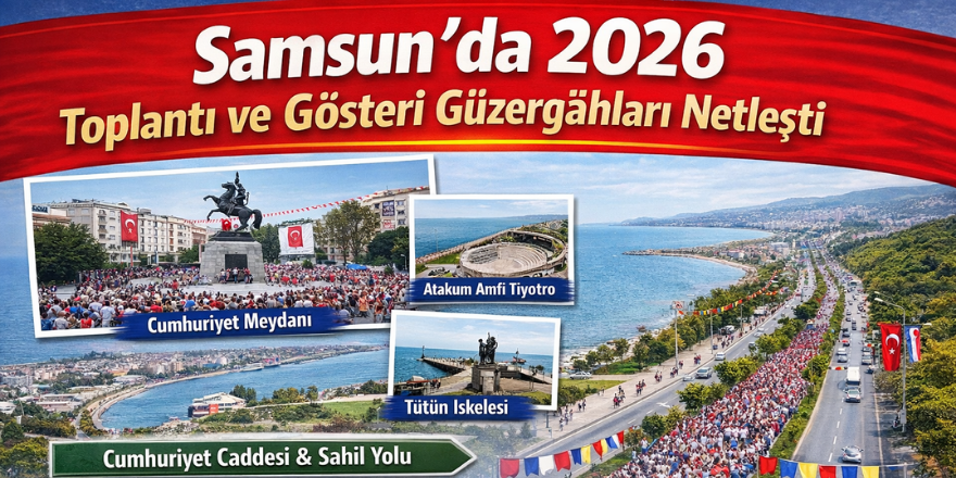 Samsun’da 2026 Toplantı ve Gösteri Güzergâhları Netleşti