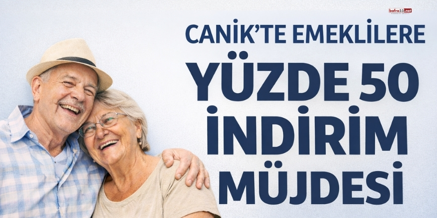 Canik'te Emeklilere Yüzde 50 İndirim Müjdesi