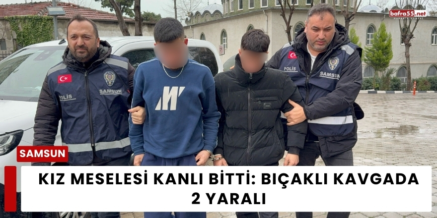 Kız Meselesi Kanlı Bitti: Bıçaklı Kavgada 2 Yaralı