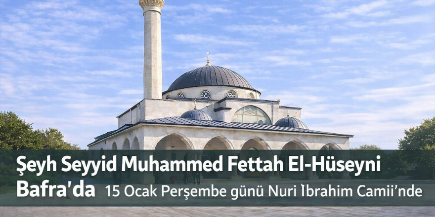 Şeyh Seyyid Muhammed Fettah El-Hüseyni Bafra’ya Geliyor