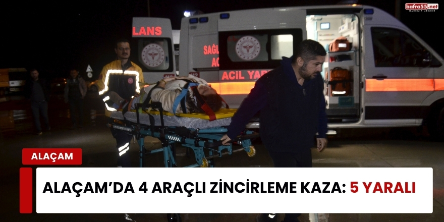 Samsun Alaçam’da 4 Araçlı Zincirleme Kaza: 5 Yaralı
