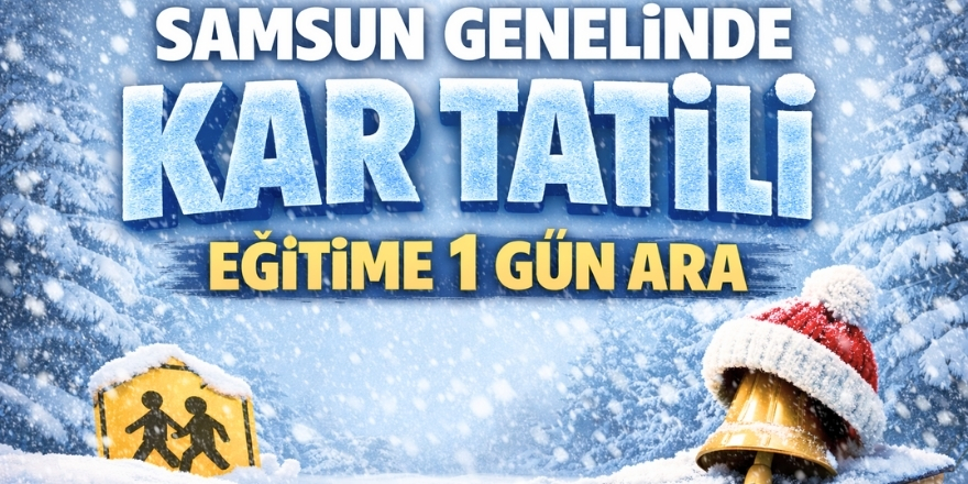 Samsun Genelinde Kar Tatili: Eğitime 1 Gün Ara