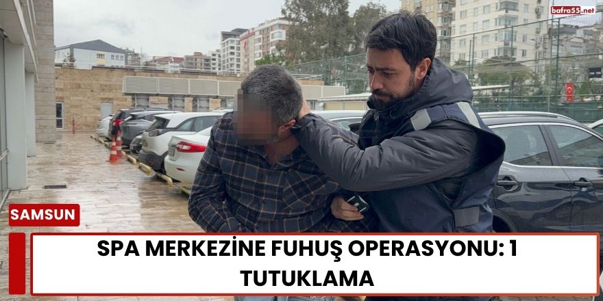 SPA Merkezine Fuhuş Operasyonu: 1 Tutuklama