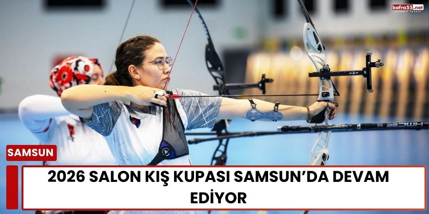 2026 Salon Kış Kupası Samsun’da Devam Ediyor