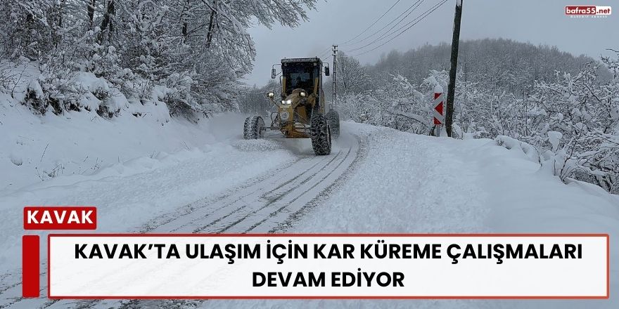 Kavak’ta Ulaşım İçin Kar Küreme Çalışmaları Devam Ediyor