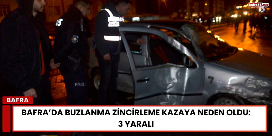 Bafra’da Buzlanma Zincirleme Kazaya Neden Oldu: 3 Yaralı