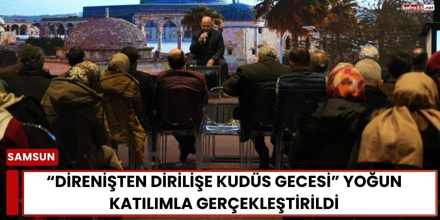 “Direnişten Dirilişe Kudüs Gecesi” Yoğun Katılımla Gerçekleştirildi