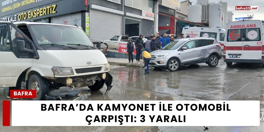 Bafra’da Kamyonet ile Otomobil Çarpıştı: 3 Yaralı