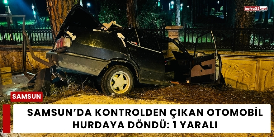 Samsun’da Kontrolden Çıkan Otomobil Hurdaya Döndü: 1 Yaralı