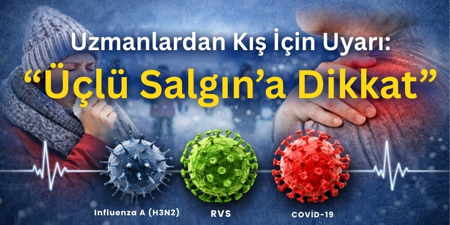 Uzmanlardan Kış İçin Uyarı: ‘Üçlü Salgın’a Dikkat