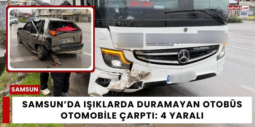 Samsun’da Işıklarda Duramayan Otobüs Otomobile Çarptı: 4 Yaralı