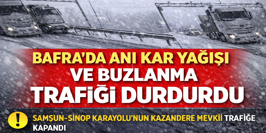 Bafra’da Ani Kar Yağışı ve Buzlanma Trafiği Durdurdu