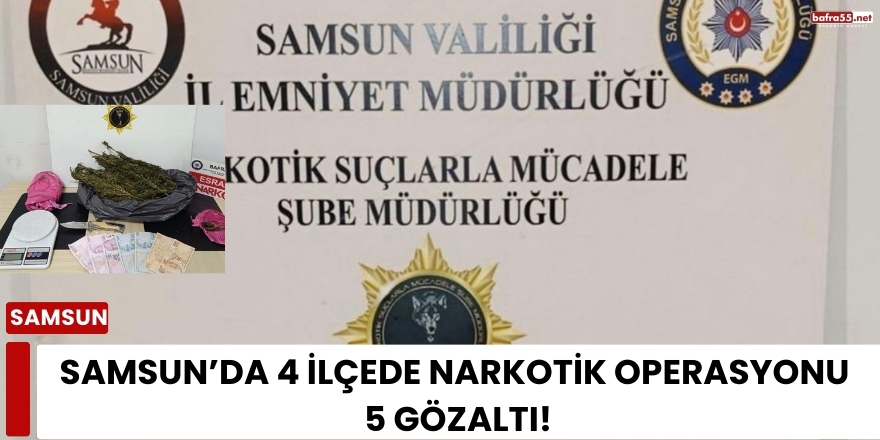 Samsun’da 4 İlçede Narkotik Operasyonu 5 Gözaltı!
