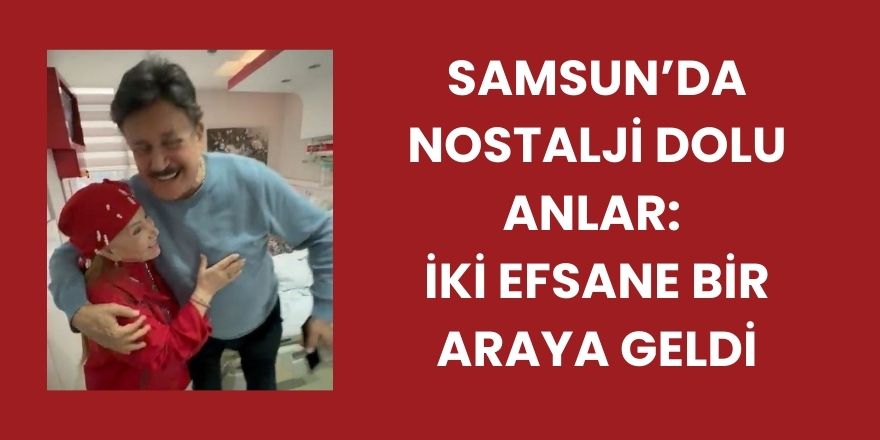 Samsun’da Duygulandıran Buluşma