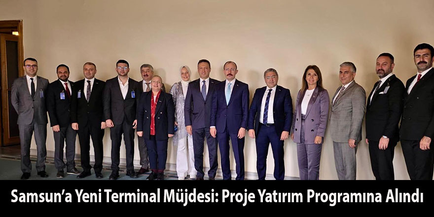 Samsun’a Yeni Terminal Müjdesi: Proje Yatırım Programına Alındı