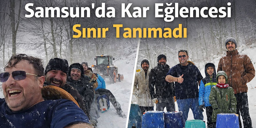 Samsun’da Kar Eğlencesi Sınır Tanımadı