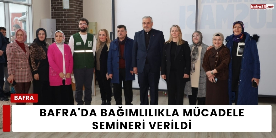 Bafra'da Bağımlılıkla Mücadele Semineri Verildi
