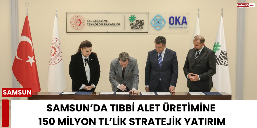 Samsun’da Tıbbi Alet Üretimine 150 Milyon TL’lik Stratejik Yatırım