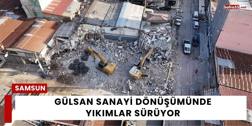 Gülsan Sanayi Dönüşümünde Yıkımlar Sürüyor