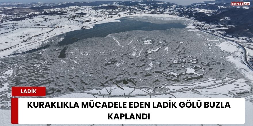 Kuraklıkla Mücadele Eden Ladik Gölü Buzla Kaplandı