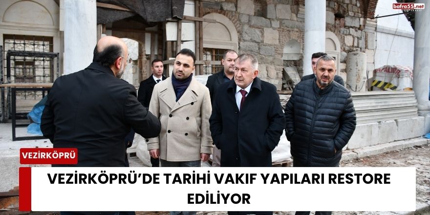 Vezirköprü’de Tarihi Vakıf Yapıları Restore Ediliyor