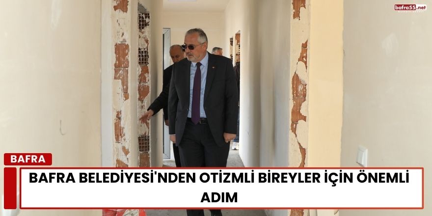 Bafra Belediyesi'nden Otizmli Bireyler İçin Önemli Adım