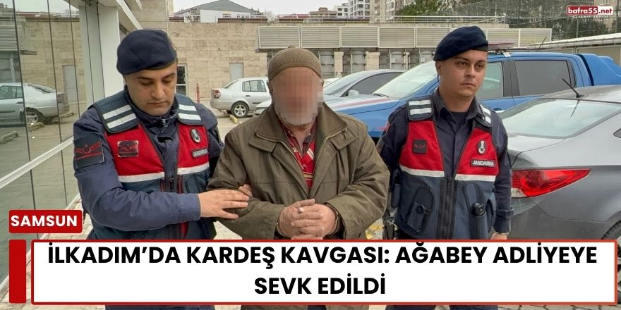 İlkadım’da Kardeş Kavgası: Ağabey Adliyeye Sevk Edildi