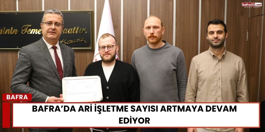 Bafra’da Ari İşletme Sayısı Artmaya Devam Ediyor