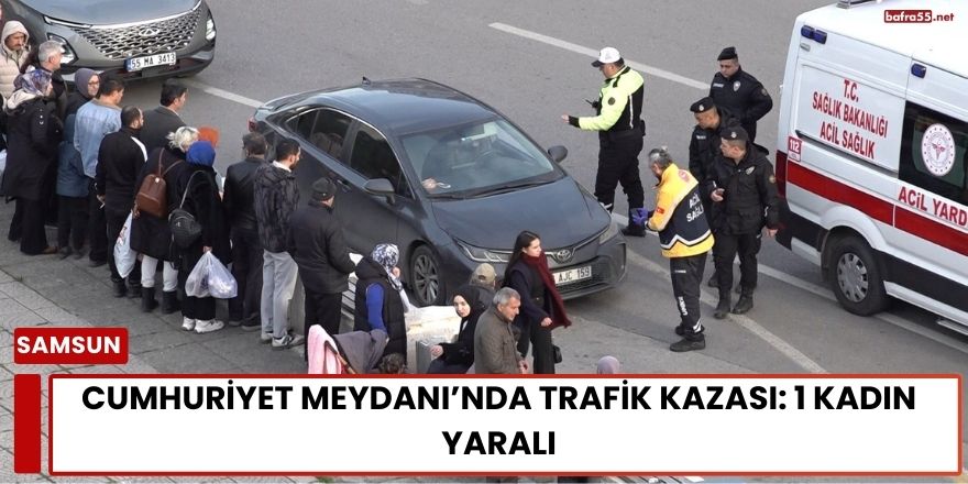Cumhuriyet Meydanı’nda Trafik Kazası: 1 Kadın Yaralı