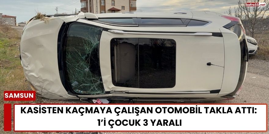 Kasisten Kaçmaya Çalışan Otomobil Takla Attı: 1’i Çocuk 3 Yaralı