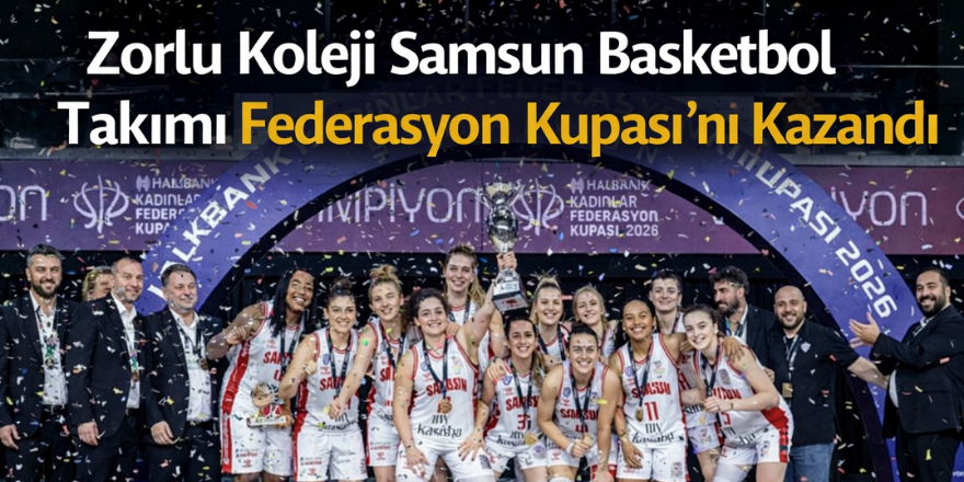 Zorlu Koleji Samsun Basketbol Takımı Federasyon Kupası’nı Kazandı