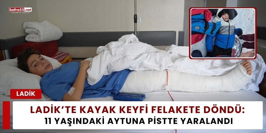 Ladik’te Kayak Keyfi Felakete Döndü: 11 Yaşındaki Aytuna Pistte Yaralandı