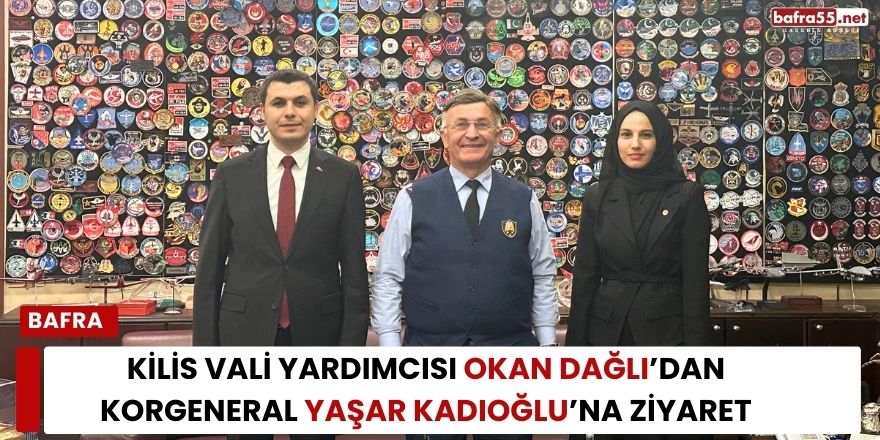 Kilis Vali Yardımcısı Okan Dağlı’dan Korgeneral Yaşar Kadıoğlu’na Ziyaret